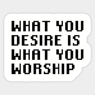 What You Desire Is What You Worship Sticker